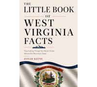 The Little Book of West Virginia Facts: Fascinating Things You Never Knew About the Mountain State (The Little Book of American Facts Series)