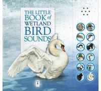 The Little Book Of Wetland Bird Sounds: Interactive sound book for young birdwatchers: Part of the Little Book of Sounds Series for Children Aged 3 to 8 Years (Sound Books)
