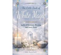 The little Book of White Magic: Spells of Harmony, Blessing, and Inner Peace (Little Magical Spells)