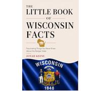 The Little Book of Wisconsin Facts: Fascinating Things You Never Knew About the Badger State