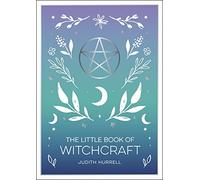 The Little Book of Witchcraft: An Introduction to Magick and White Witchcraft