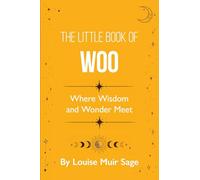 The Little Book of Woo: Where Wisdom and Wonder Meet