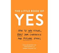 The Little Book Of Yes!: How to win friends, boost your confidence and persuade others