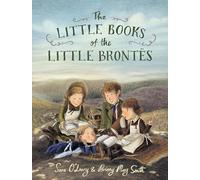 The Little Books of the Little Brontës: The inspiring real-life childhood origins story of the iconic Brontë siblings, whose imaginations crafted some ... booklovers, bookmakers and children from 4+