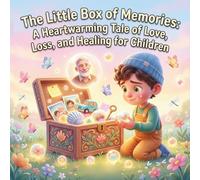 The Little Box of Memories: A Heartwarming Tale of Love, Loss, and Healing for Children: Discover the Magic of Memories in a Gentle Story for Kids Ages 3-8 with Beautiful Watercolor Illustrations