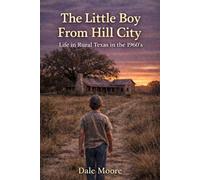 The Little Boy From Hill City: Life in Rural Texas in the 1960's