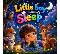 The Little Boy Who Could Not Sleep: A Gentle Bedtime Story About Calm, Courage, and Sweet Dreams for Toddlers Ages 3-6