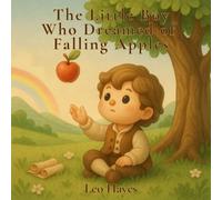 The Little Boy Who Dreamed of Falling Apples: Inspired by the Story of Isaac Newton - A Gentle Tale of Curiosity and Discovery for Young Dreamers (Dream-Big Collection)