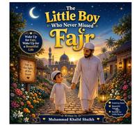 The Little Boy Who Never Missed Fajr.: A Heartwarming Islamic Children's Picture Book About Fajr Prayer, Salah, Faith, Kindness, Good Character, and the Love of Allah for Boys and Girls Ages 4-8