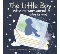 The Little Boy Who Remembered Who He Was: A Christian Story of Remembering Who We Are as a Child of God