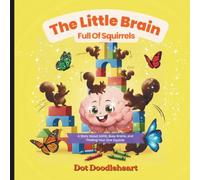 The Little Brain Full of Squirrels: A Story About ADHD, Busy Brains, and Finding Your One Squirrel