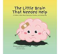 The Little Brain That Needed Help: A Children's Book About Depression, Emotions, and Getting Help