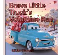 The Little Brave Truck’s Valentine Run: An Inspiring Valentine Children Book where Brave Little Truck Learns that Helping Friends is the Best Delivery of All.