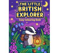 The Little British Explorer: A Cosy Colouring Book for Kids | Big & Simple British Woodland Animals, Garden Birds & Minibeasts (Little Colouring Adventures)