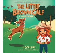 The Little Brown Calf: A Tale of Triumph (Tales from Oldfield Prairie Ranch)
