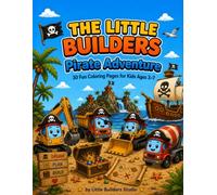 The Little Builders: Pirate Treasure: 30 Fun Coloring Pages for Kids Ages 3-7 (The Little Builders Adventures)