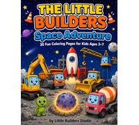 The Little Builders: Space Adventure: 30 Fun Coloring Pages for Kids Ages 3-7