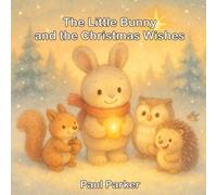 The Little Bunny and the Christmas Wishes: A Cozy Christmas Story About Friendship, Kindness, and Holiday Magic