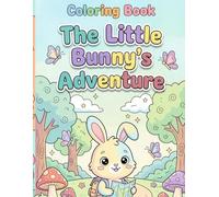 The Little Bunny’s Adventure Coloring Book: A Fun and Cute Coloring Book for Kids Ages 3-8
