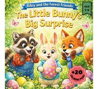 The Little Bunny’s Big Surprise: A Heartwarming Easter Story About Friendship, Sharing, and the Joy of Giving (Racoon Riley and the Forest Friends)