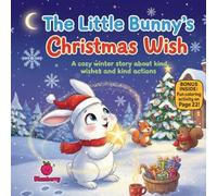 The Little Bunny’s Christmas Wish: A cozy winter rhyme about kind wishes and kind actions