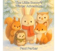 The Little Bunny’s Winter Adventure: A Heartwarming Story About Friendship, Courage, and Helping Others