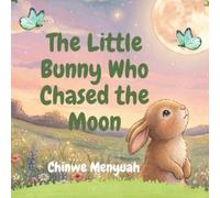 The little bunny who chased the moon: A Magical Bedtime Adventure About Kindness and Friendship (Moonlight Adventures Book 1)