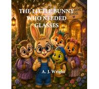 THE LITTLE BUNNY WHO NEEDED GLASSES - Book One of the Cozy Comfort Critters Series