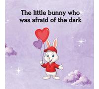 The little bunny who was afraid of the dark: 2 (The little stories that help you grow)