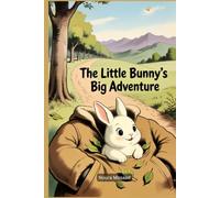 The Little Bunny's Big Adventure: A Heartwarming Story About Courage, Kindness, and Friendship
