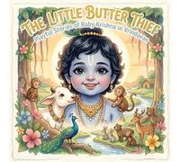 The Little Butter Thief: Playful Stories of Baby Krishna in Vrindavan: Hinduism for Kids: Indian Heritage, Culture, and Ancient Vedic Tales