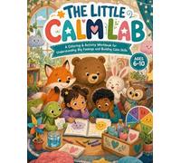 The Little Calm Lab: A Coloring & Activity Workbook for Understanding Big Feelings and Building Calm Skills