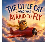 The Little Cat Who Was Afraid to Fly: A Gentle Story About Courage, Confidence, and Trying New Things
