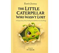 THE LITTLE CATERPILLAR WHO WASN’T LOST (Zumi’s Journey): A Chapter Story About Finding Yourself Before You Find Your Wings