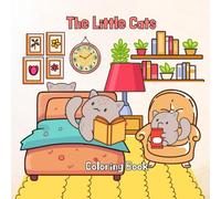 The Little Cats Coloring Book: 40 Illustrations of Cute Cats Adventures for Adults and Teens for Relaxing