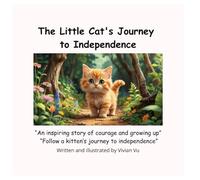 The Little Cat's Journey to Independence: Children’s Picture Book About Bravery, Independence and Emotional Growth (Ages 3-7)