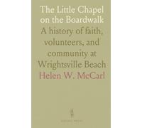 The Little Chapel on the Boardwalk: A history of faith, volunteers, and community at Wrightsville Beach