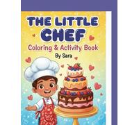 THE LITTLE CHEF: Coloring Book for Kids: Fun Chef Adventures with Cupcakes and Sweets, 78 Pages of Creative Fun for Boys and Girls Ages 4-8 (Sara's Creative Learning Series)
