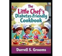 The Little Chef’s Diabetes-Friendly Cookbook
