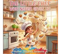 The Little Chef Who Never Gives Up: Cooking, Creating, and Exploring New Recipes - A Fun Coloring Book for Girls Ages 4-8 to Build Creativity, Patience, Confidence, and a Love of Cooking