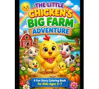 The Little Chicken’s Big Farm Adventure: A Fun Story Coloring Book for Kids Ages 3-7