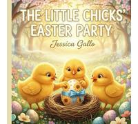 THE LITTLE CHICKS' EASTER PARTY: A tender tale about the magic of first times, creativity, and the joy of creating your own family traditions.