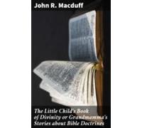 The Little Childs Book Of Divinity Or Grandmammas Stories About Bible