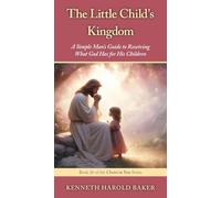 The Little Child's Kingdom: A Simple Man's Guide to Receiving What God Has for His Children: 26 (Christ in You)