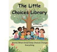 The Little Choices Library: Stories Where Small Daily Choices Change Everything