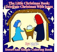 The Little Christmas Book: Decorate Christmas With Jesus: Sweet And Simple Coloring Book