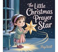 The Little Christmas Prayer Star | Kids Story Book | Kids Picture Book: A Heartwarming Christian Story About Faith, Hope, and the Power of Prayer for Kids Ages 3-9