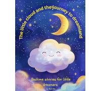 The little cloud and the journey to dreamland: Bedtime stories for little dreamers