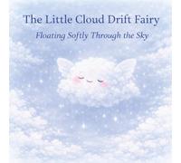 The Little Cloud Drift Fairy : Floating Softly Through the Sky