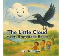 The Little Cloud Meets Braven the Raven: A Heartwarming Environmental Adventure About Friendship, Feelings & Protecting the Planet: 2 (The Little Cloud with Big Rain Drops)